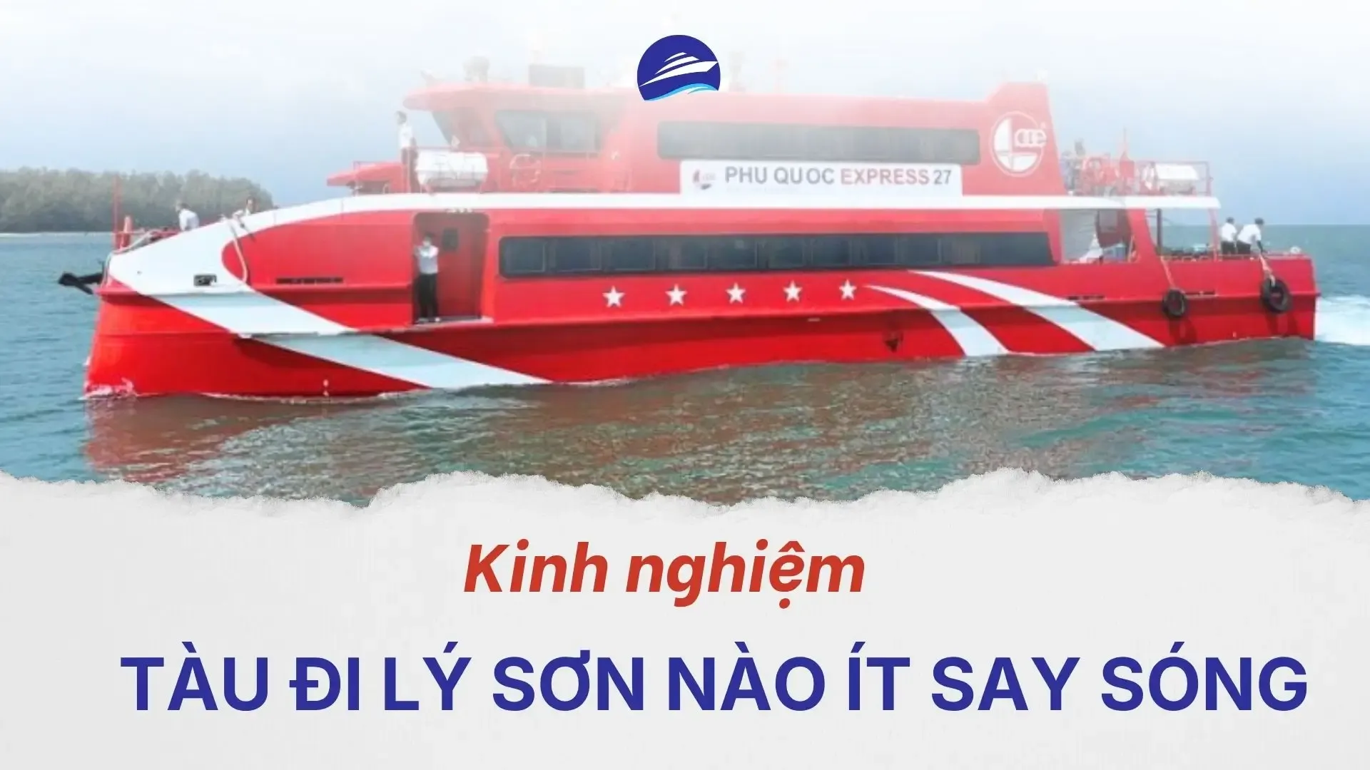 Đi tàu ra đảo Lý Sơn có say không? Tàu nào ít say sóng
